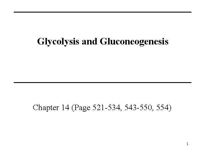 Glycolysis and Gluconeogenesis Chapter 14 (Page 521 -534, 543 -550, 554) 1 