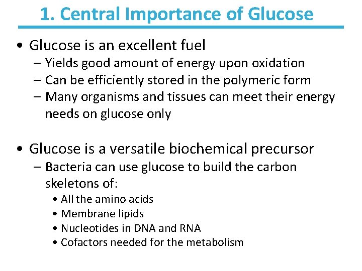 1. Central Importance of Glucose • Glucose is an excellent fuel – Yields good