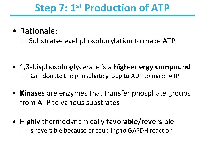 Step 7: 1 st Production of ATP • Rationale: – Substrate-level phosphorylation to make