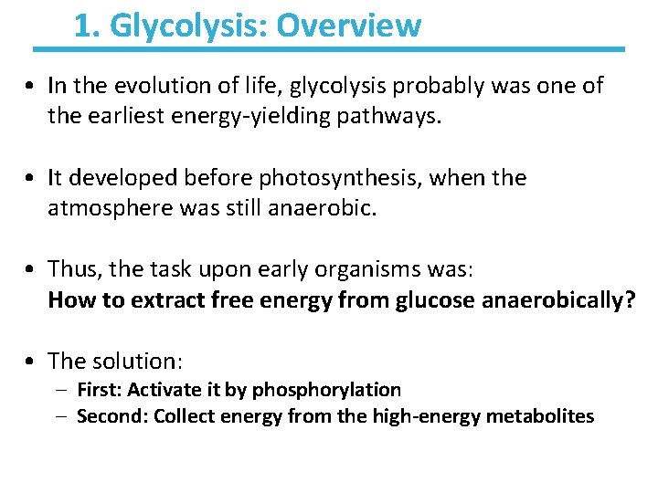 1. Glycolysis: Overview • In the evolution of life, glycolysis probably was one of