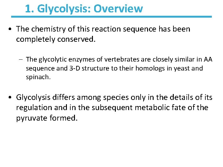 1. Glycolysis: Overview • The chemistry of this reaction sequence has been completely conserved.