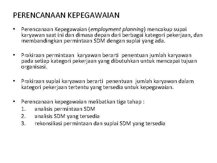 PERENCANAAN KEPEGAWAIAN • Perencanaan Kepegawaian (employment planning) mencakup supai karyawan saat ini dan dimasa