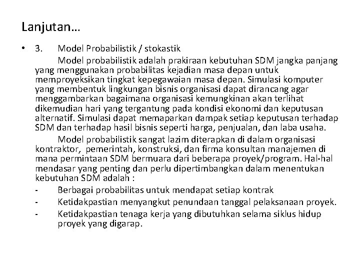 Lanjutan… • 3. Model Probabilistik / stokastik Model probabilistik adalah prakiraan kebutuhan SDM jangka