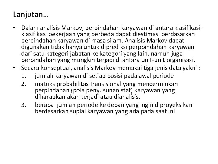 Lanjutan… • Dalam analisis Markov, perpindahan karyawan di antara klasifikasi pekerjaan yang berbeda dapat