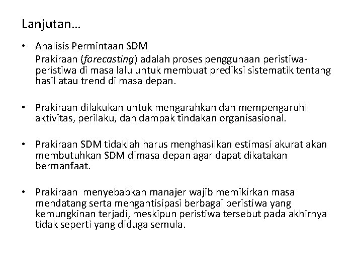 Lanjutan… • Analisis Permintaan SDM Prakiraan (forecasting) adalah proses penggunaan peristiwa di masa lalu