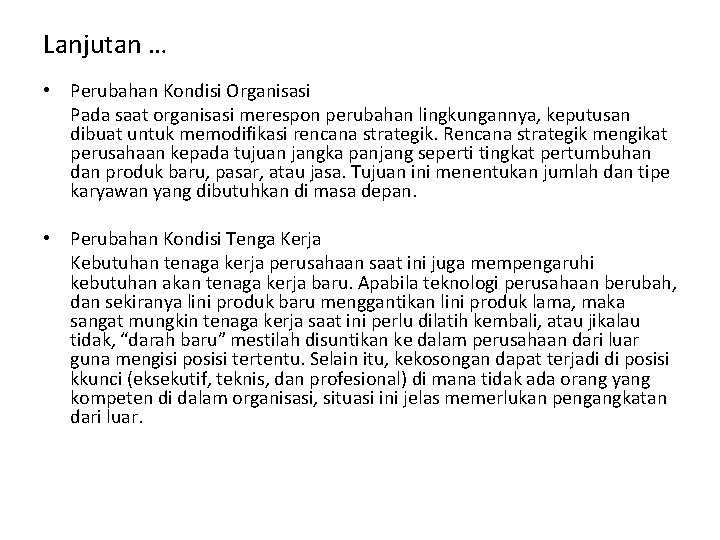 Lanjutan … • Perubahan Kondisi Organisasi Pada saat organisasi merespon perubahan lingkungannya, keputusan dibuat