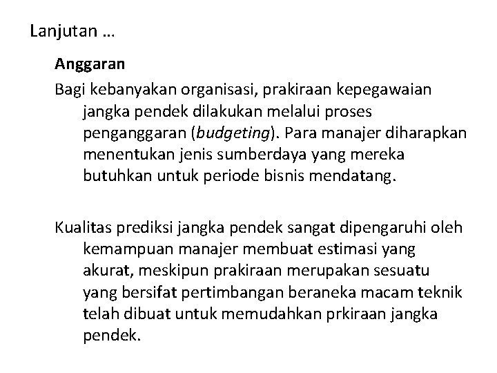 Lanjutan … Anggaran Bagi kebanyakan organisasi, prakiraan kepegawaian jangka pendek dilakukan melalui proses penganggaran