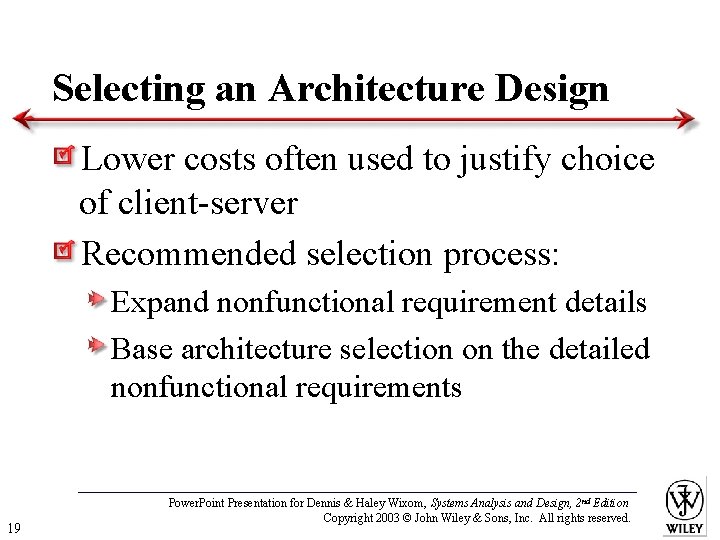 Selecting an Architecture Design Lower costs often used to justify choice of client-server Recommended