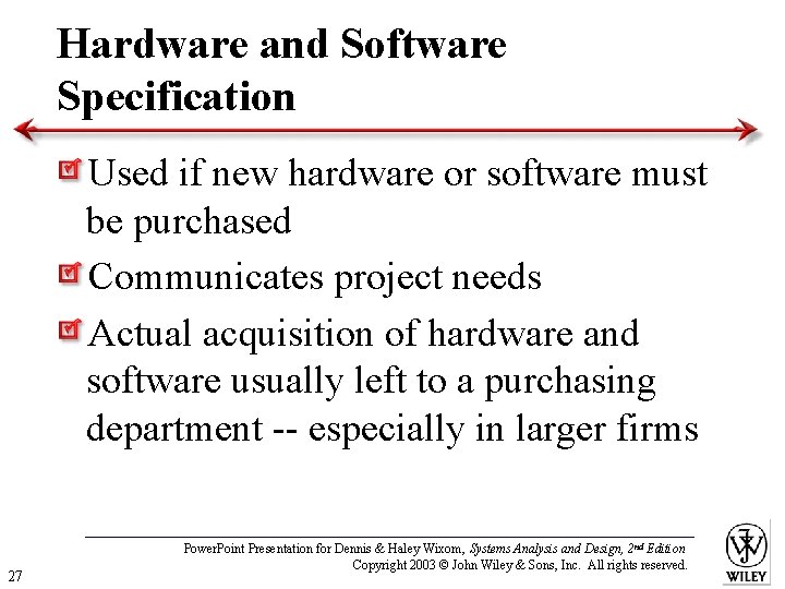 Hardware and Software Specification Used if new hardware or software must be purchased Communicates