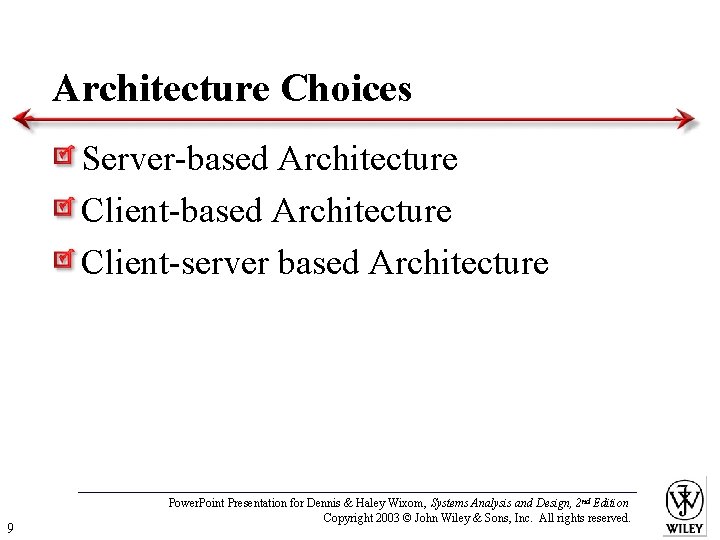 Architecture Choices Server-based Architecture Client-server based Architecture 9 Power. Point Presentation for Dennis &