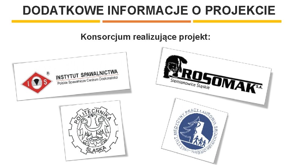 DODATKOWE INFORMACJE O PROJEKCIE Konsorcjum realizujące projekt: 