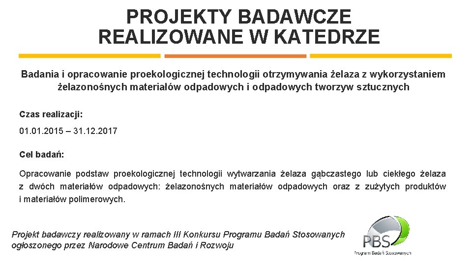 PROJEKTY BADAWCZE REALIZOWANE W KATEDRZE Badania i opracowanie proekologicznej technologii otrzymywania żelaza z wykorzystaniem