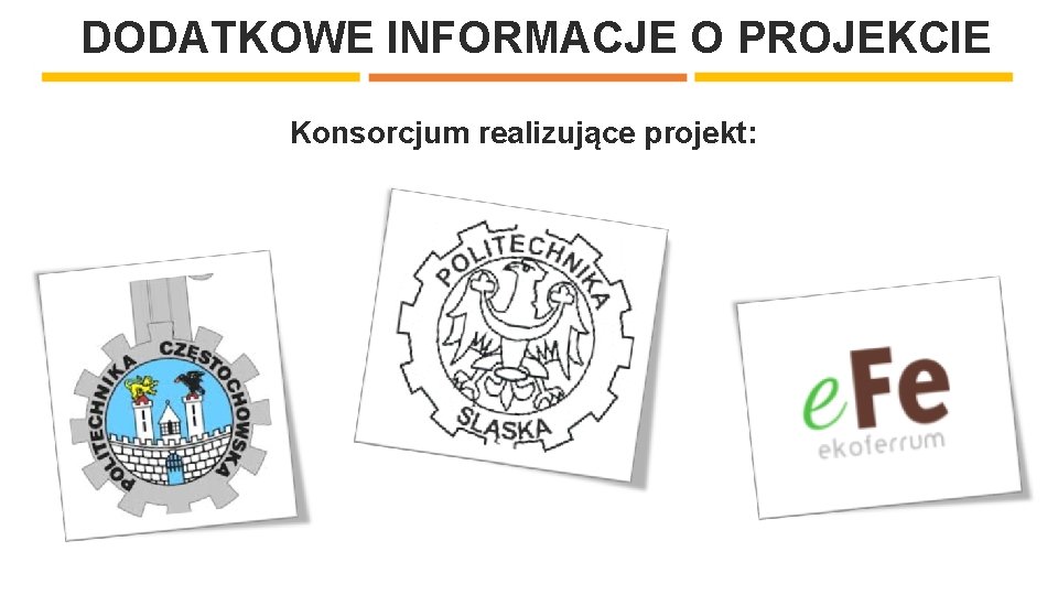 DODATKOWE INFORMACJE O PROJEKCIE Konsorcjum realizujące projekt: 