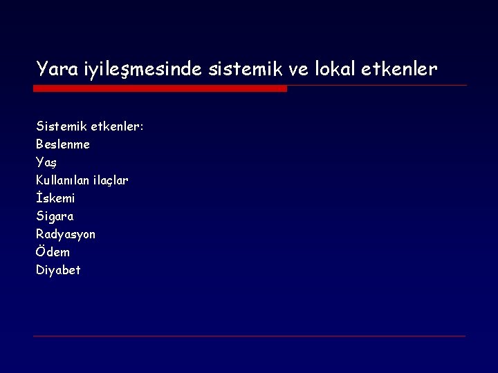 Yara iyileşmesinde sistemik ve lokal etkenler Sistemik etkenler: Beslenme Yaş Kullanılan ilaçlar İskemi Sigara