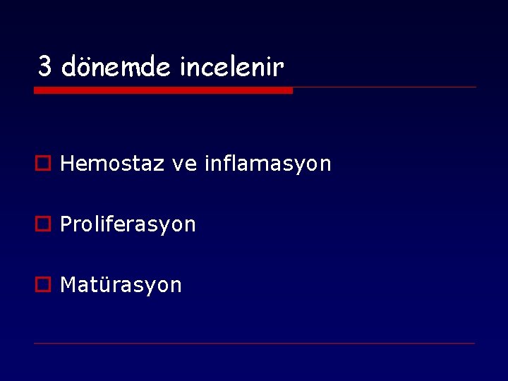 3 dönemde incelenir o Hemostaz ve inflamasyon o Proliferasyon o Matürasyon 