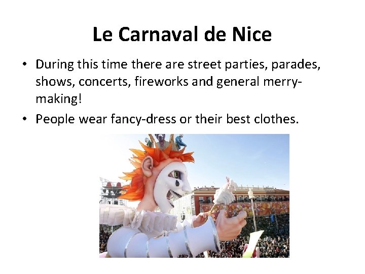 Le Carnaval de Nice • During this time there are street parties, parades, shows,