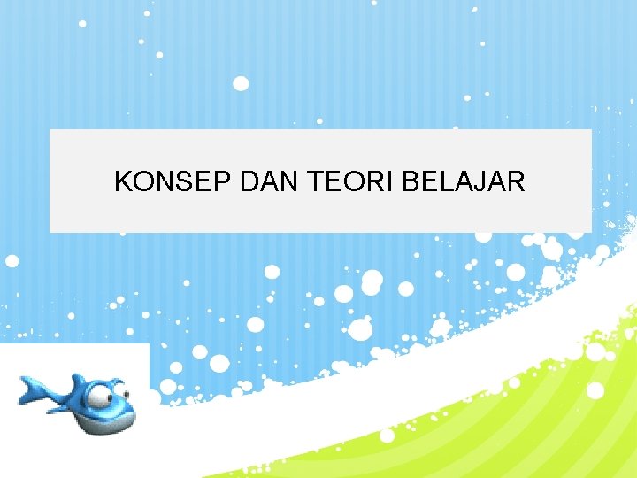 KONSEP DAN TEORI BELAJAR 