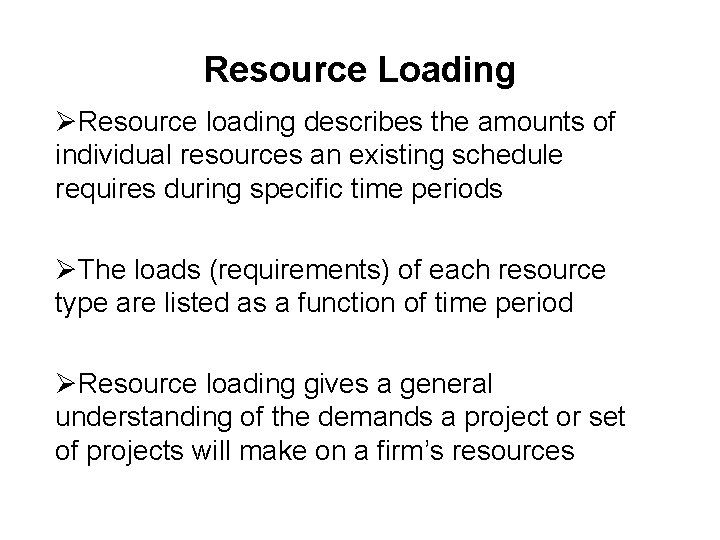 Resource Loading ØResource loading describes the amounts of individual resources an existing schedule requires