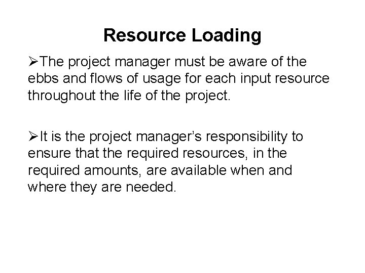 Resource Loading ØThe project manager must be aware of the ebbs and flows of