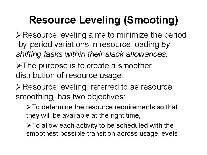 Resource Leveling (Smooting) ØResource leveling aims to minimize the period -by-period variations in resource
