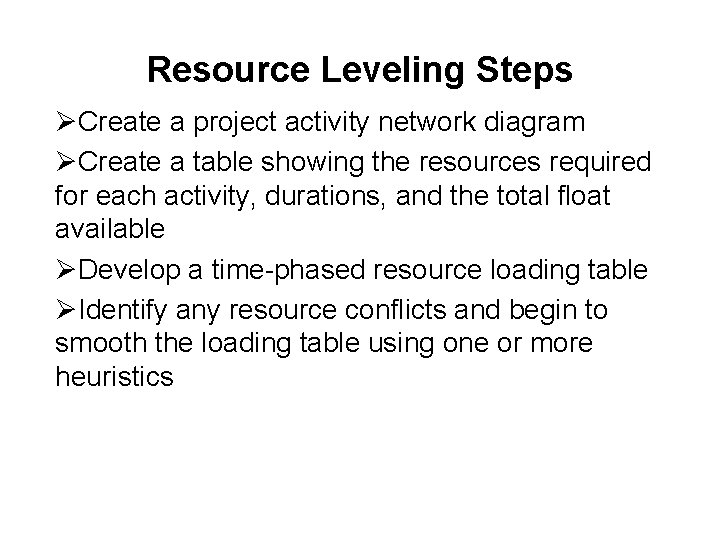 Resource Leveling Steps ØCreate a project activity network diagram ØCreate a table showing the