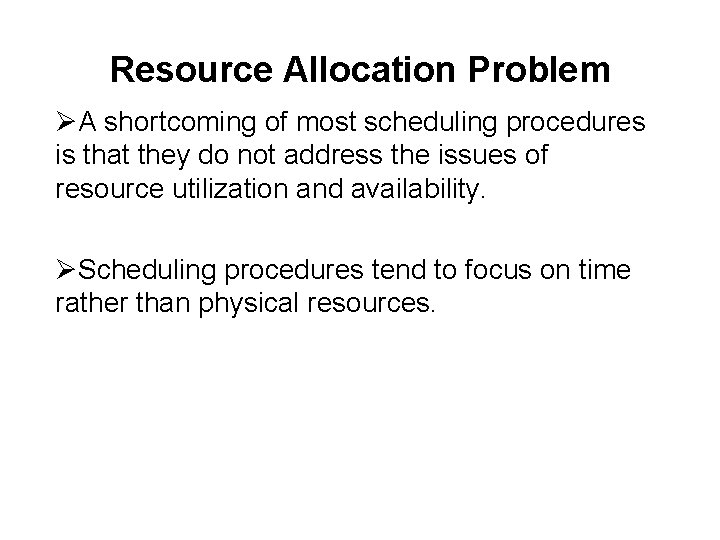 Resource Allocation Problem ØA shortcoming of most scheduling procedures is that they do not