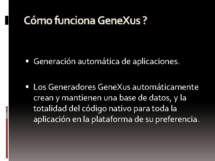 Cómo funciona Gene. Xus ? Generación automática de aplicaciones. Los Generadores Gene. Xus automáticamente