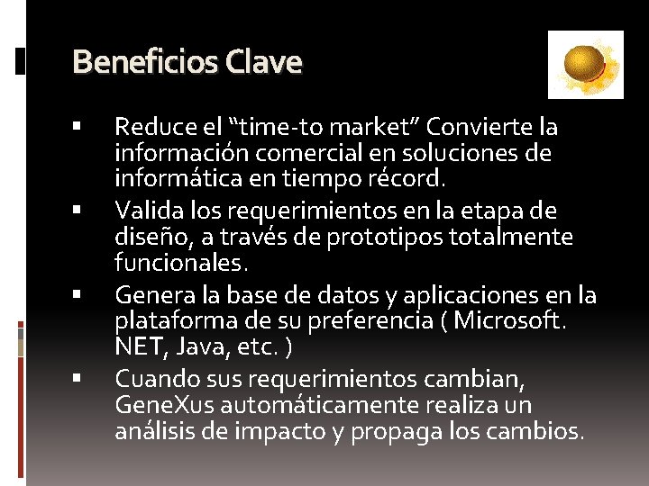 Beneficios Clave Reduce el “time-to market” Convierte la información comercial en soluciones de informática