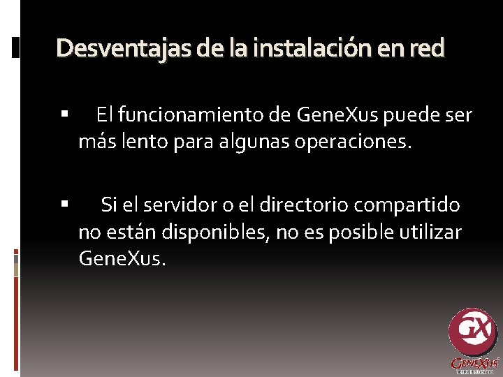 Desventajas de la instalación en red El funcionamiento de Gene. Xus puede ser más