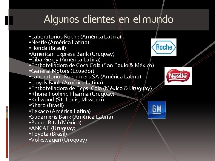 Algunos clientes en el mundo • Laboratorios Roche (América Latina) • Nestlé (América Latina)