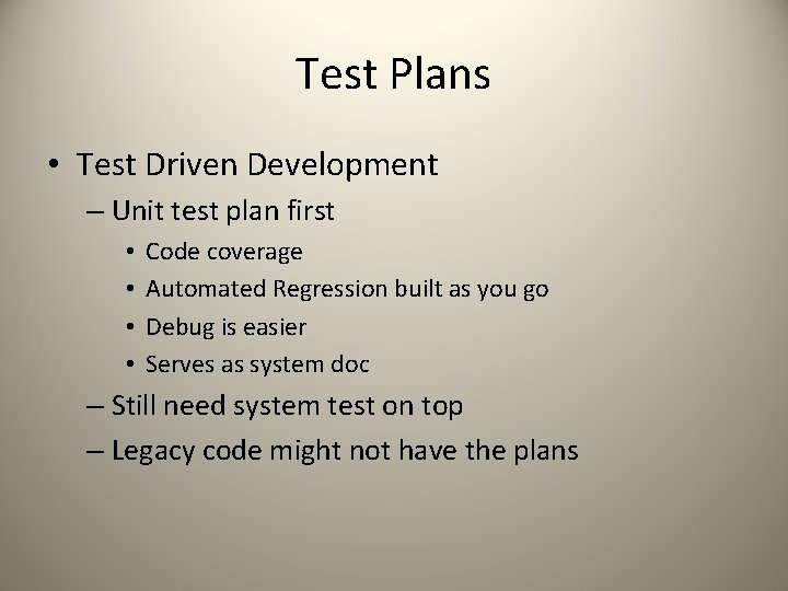 Test Plans • Test Driven Development – Unit test plan first • • Code