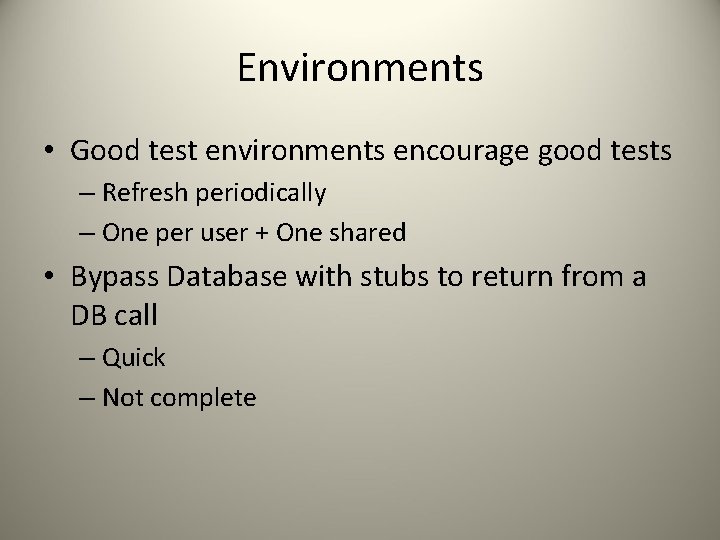 Environments • Good test environments encourage good tests – Refresh periodically – One per