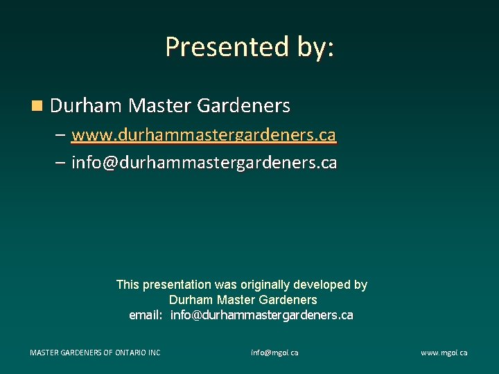 Presented by: n Durham Master Gardeners – www. durhammastergardeners. ca – info@durhammastergardeners. ca This Presented by: n Durham Master Gardeners – www. durhammastergardeners. ca – info@durhammastergardeners. ca This