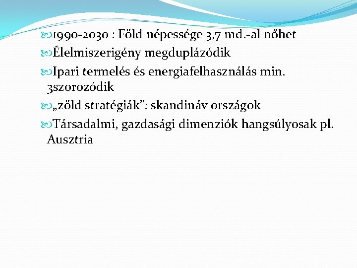  1990 -2030 : Föld népessége 3, 7 md. -al nőhet Élelmiszerigény megduplázódik Ipari