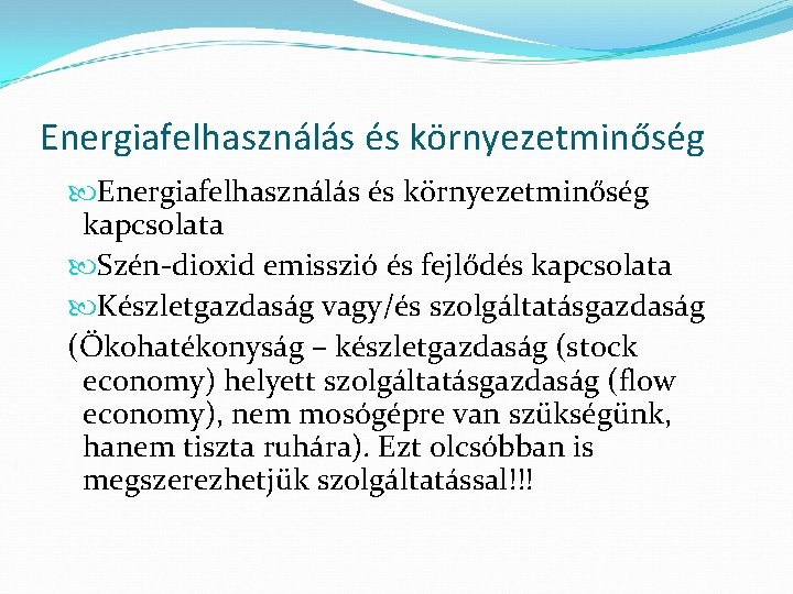 Energiafelhasználás és környezetminőség kapcsolata Szén-dioxid emisszió és fejlődés kapcsolata Készletgazdaság vagy/és szolgáltatásgazdaság (Ökohatékonyság –