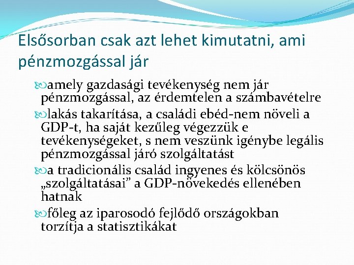 Elsősorban csak azt lehet kimutatni, ami pénzmozgással jár amely gazdasági tevékenység nem jár pénzmozgással,