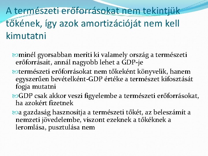 A természeti erőforrásokat nem tekintjük tőkének, így azok amortizációját nem kell kimutatni minél gyorsabban