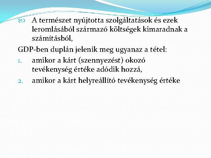  A természet nyújtotta szolgáltatások és ezek leromlásából származó költségek kimaradnak a számításból, GDP-ben