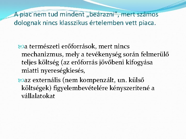 A piac nem tud mindent „beárazni”, mert számos dolognak nincs klasszikus értelemben vett piaca.