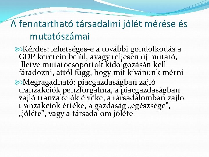 A fenntartható társadalmi jólét mérése és mutatószámai Kérdés: lehetséges-e a további gondolkodás a GDP