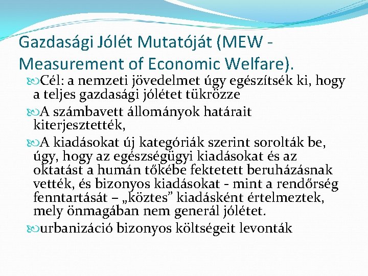 Gazdasági Jólét Mutatóját (MEW Measurement of Economic Welfare). Cél: a nemzeti jövedelmet úgy egészítsék