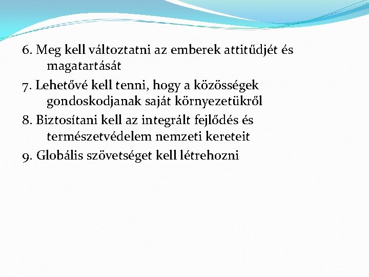 6. Meg kell változtatni az emberek attitűdjét és magatartását 7. Lehetővé kell tenni, hogy