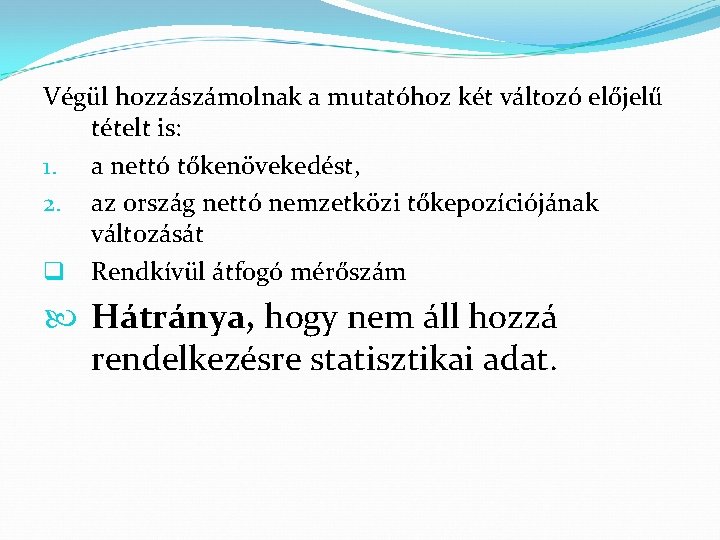 Végül hozzászámolnak a mutatóhoz két változó előjelű tételt is: 1. a nettó tőkenövekedést, 2.