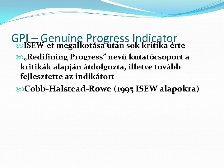 GPI – Genuine Progress Indicator ISEW-et megalkotása után sok kritika érte „Redifining Progress” nevű