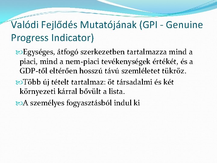 Valódi Fejlődés Mutatójának (GPI - Genuine Progress Indicator) Egységes, átfogó szerkezetben tartalmazza mind a