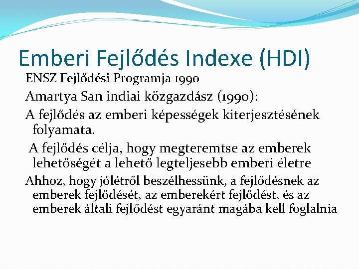 Emberi Fejlődés Indexe (HDI) ENSZ Fejlődési Programja 1990 Amartya San indiai közgazdász (1990): A