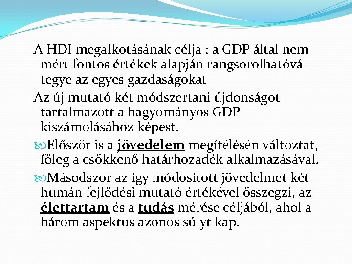 A HDI megalkotásának célja : a GDP által nem mért fontos értékek alapján rangsorolhatóvá