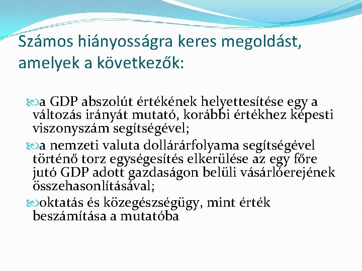 Számos hiányosságra keres megoldást, amelyek a következők: a GDP abszolút értékének helyettesítése egy a