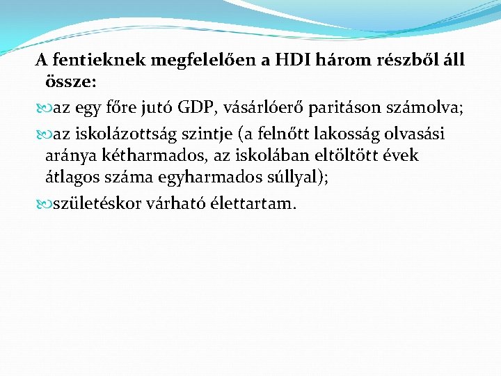 A fentieknek megfelelően a HDI három részből áll össze: az egy főre jutó GDP,