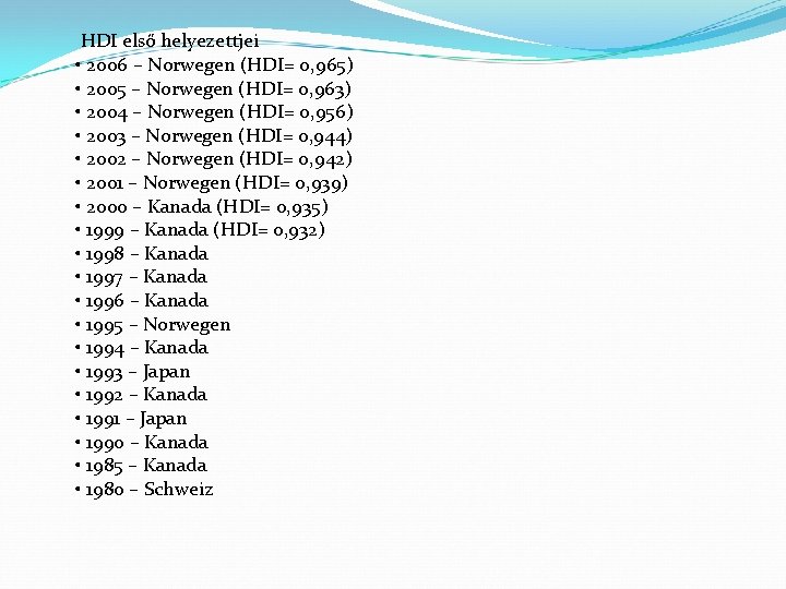 HDI első helyezettjei • 2006 – Norwegen (HDI= 0, 965) • 2005 – Norwegen